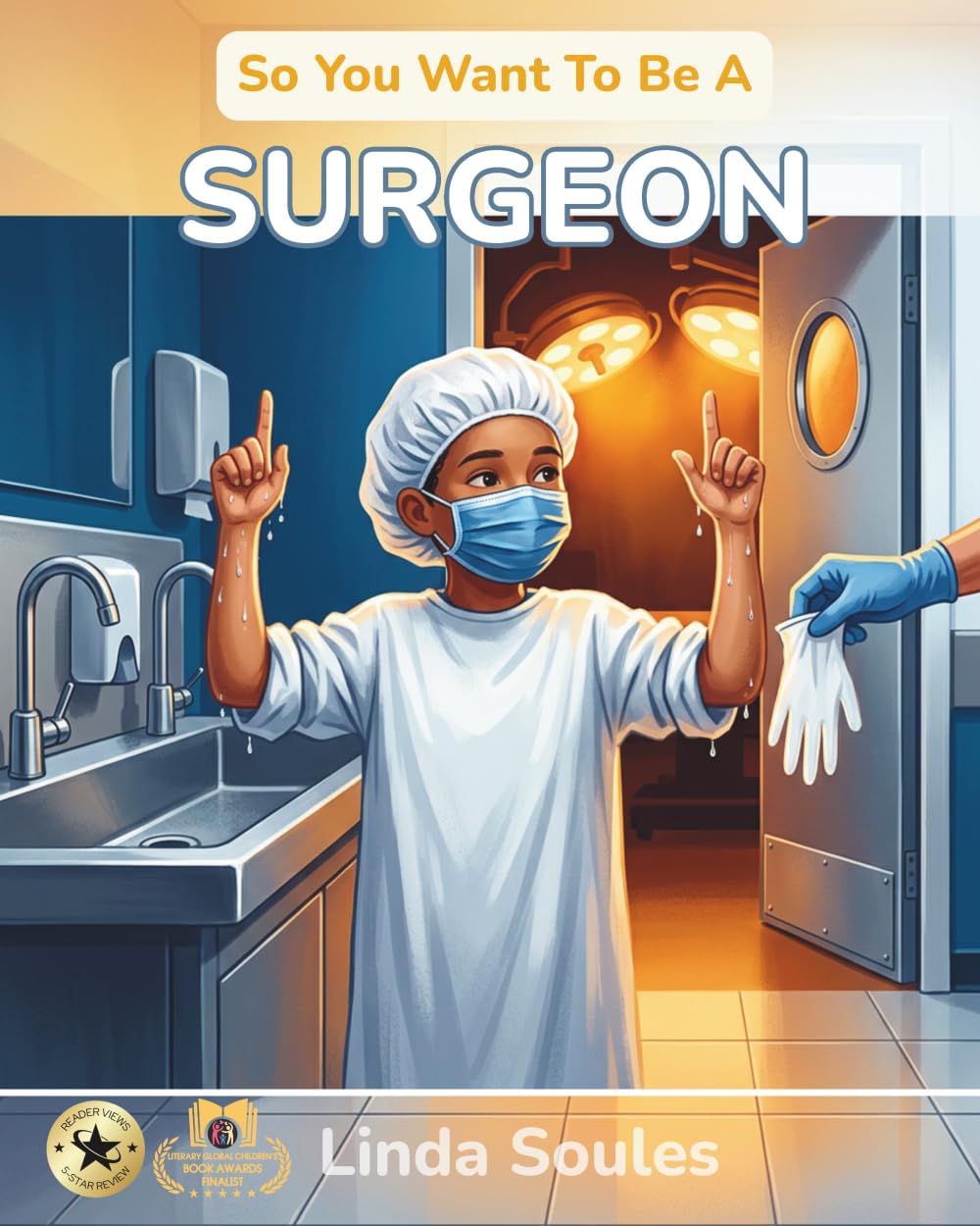 So You Want To Be A Surgeon: A Kids' Guide to Surgery, Human Anatomy, Operating Rooms, and the Steady-Handed Doctors Who Save Lives One Procedure at a Time