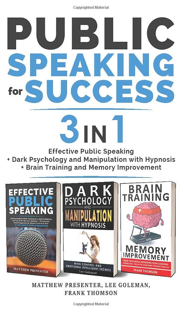 PUBLIC SPEAKING FOR SUCCESS - 3 in 1: Effective Public Speaking + Dark Psychology and Manipulation with Hypnosis + Brain Training and Memory Improvement