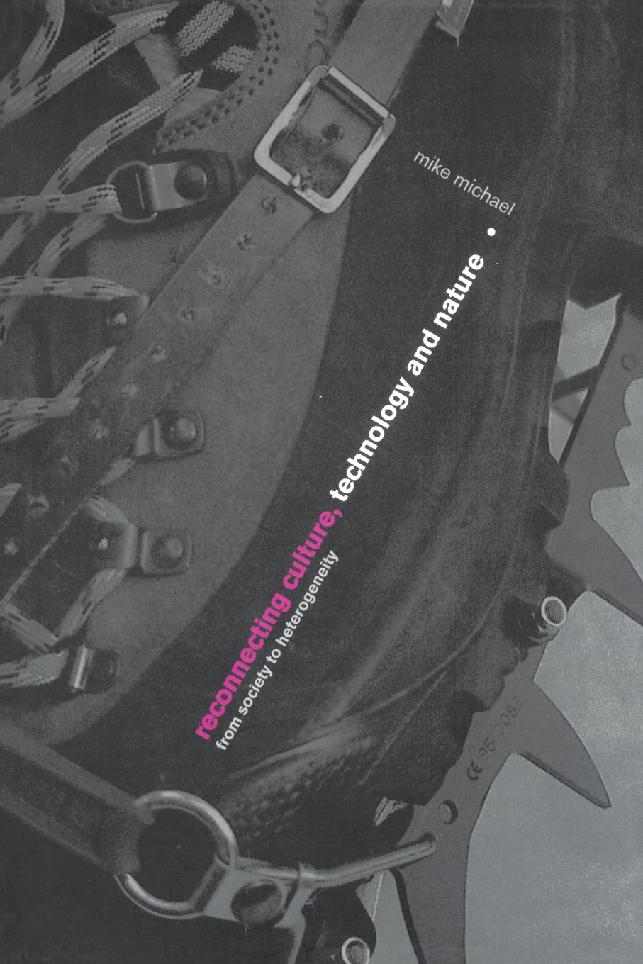 Reconnecting Culture, Technology and Nature: From Society to Heterogeneity (International Library of Sociology)