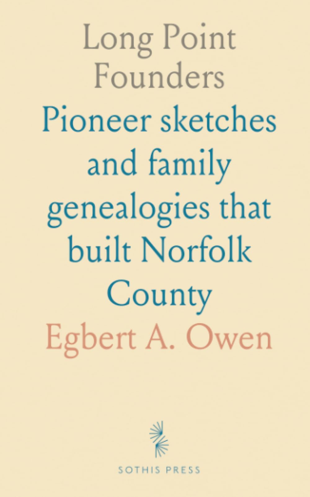 Long Point Founders: Pioneer sketches and family genealogies that built Norfolk County