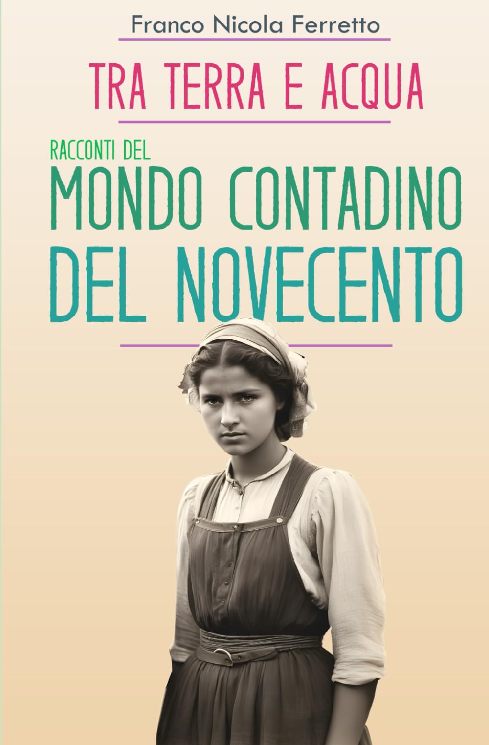 TRA TERRA E ACQUA: Racconti del Mondo Contadino del Novecento