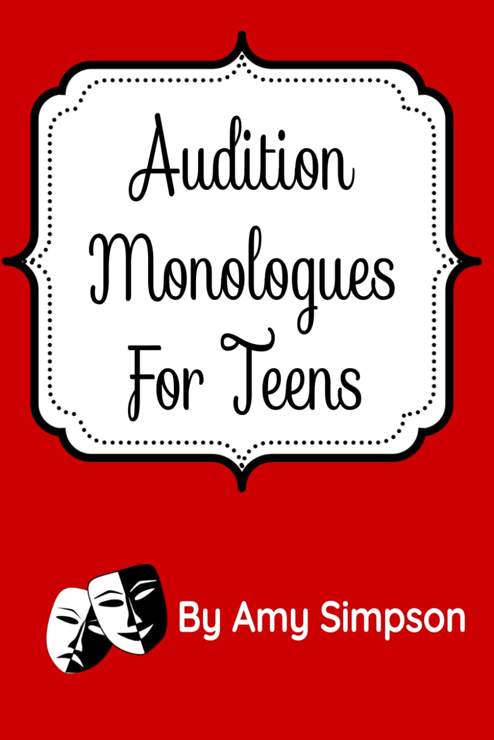 Audition Monologues For Teens: Playing range 13 - 20 years.