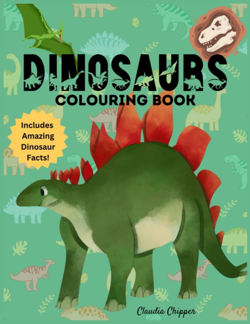 Dinosaur Colouring Book: A Fun Kids Colouring Book for 4-8 Year Olds: Learn Amazing Facts about Dinosaurs at the Same Time!: Over 30 Illustrations and 20 Amazing Facts about Dinosaurs