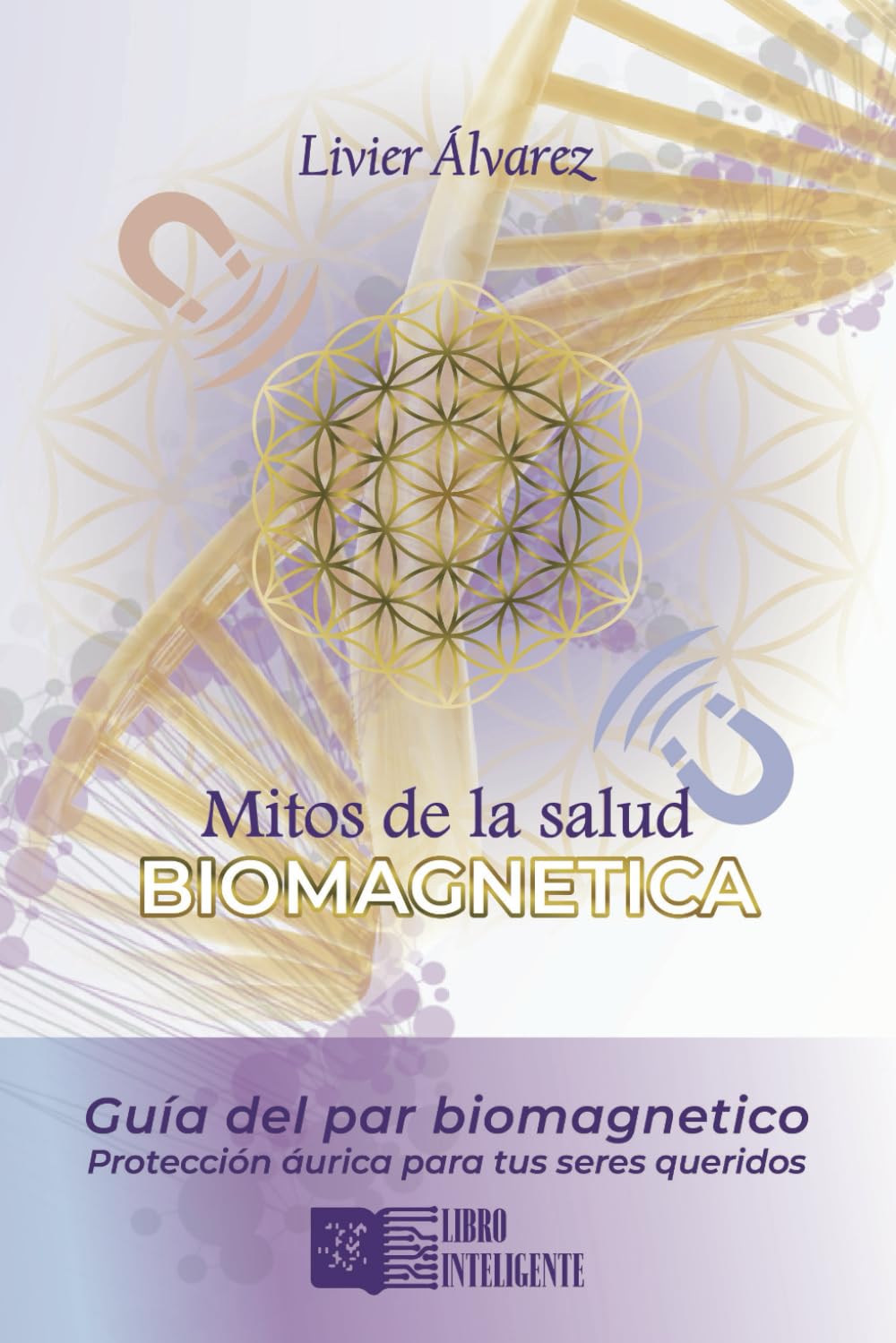 Mitos de la salud Biomagnetica: Guía del par biomagnético, Protección áurica para tus seres queridos (Spanish Edition)