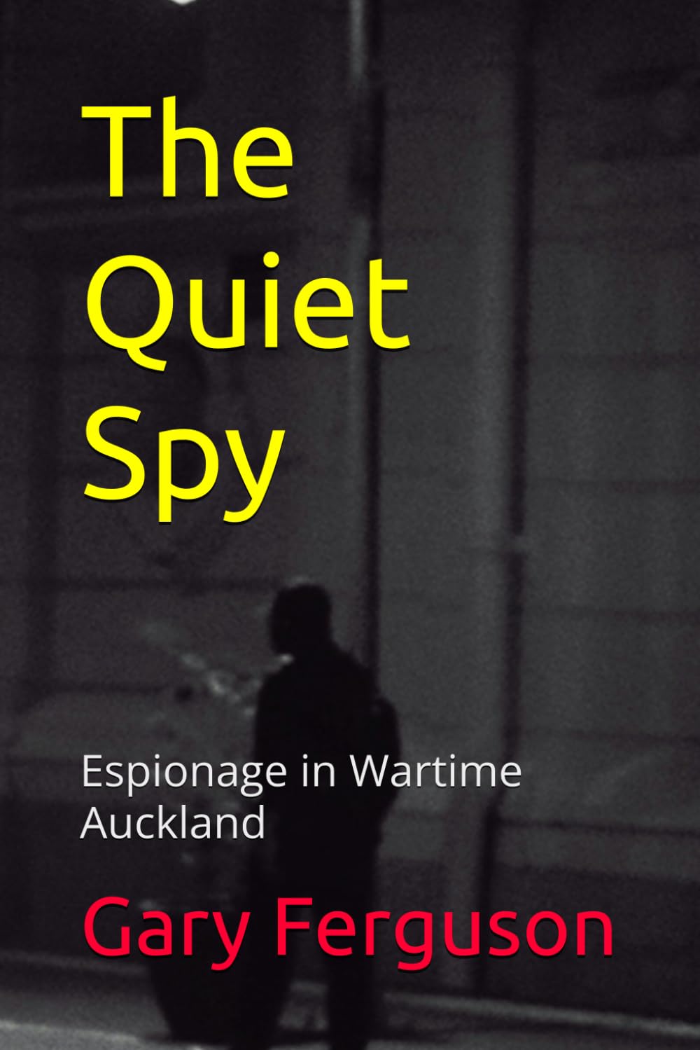 The Quiet Spy: Espionage in Wartime Auckland (The Quiet Spy series)