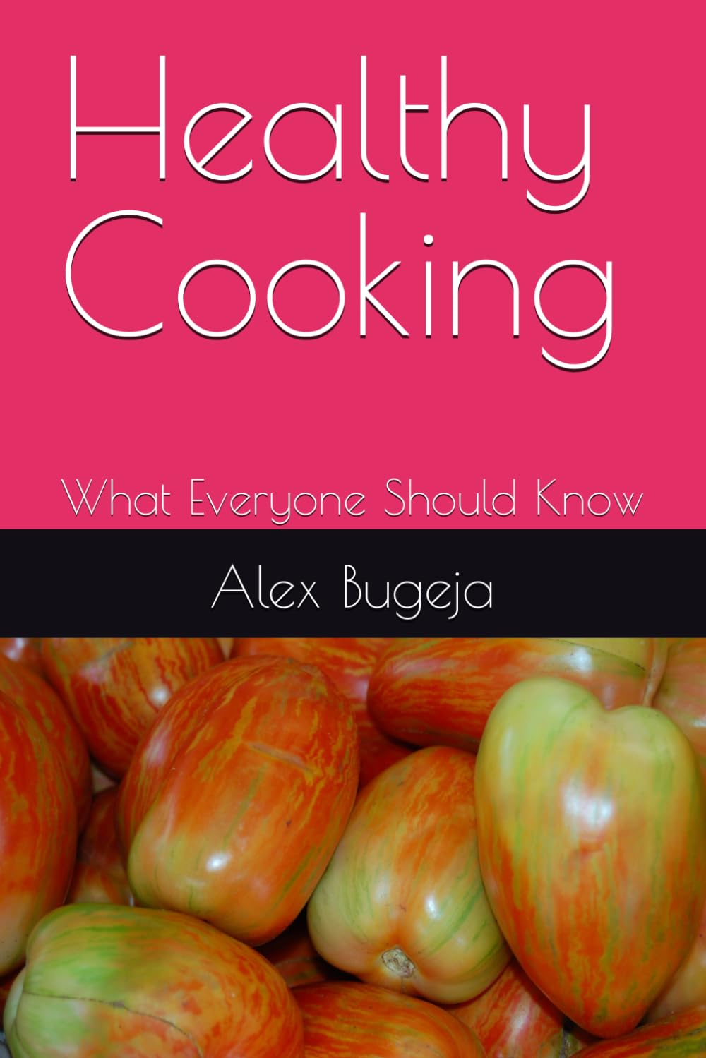 Healthy Cooking: What Everyone Should Know (What everyone should know about their health)