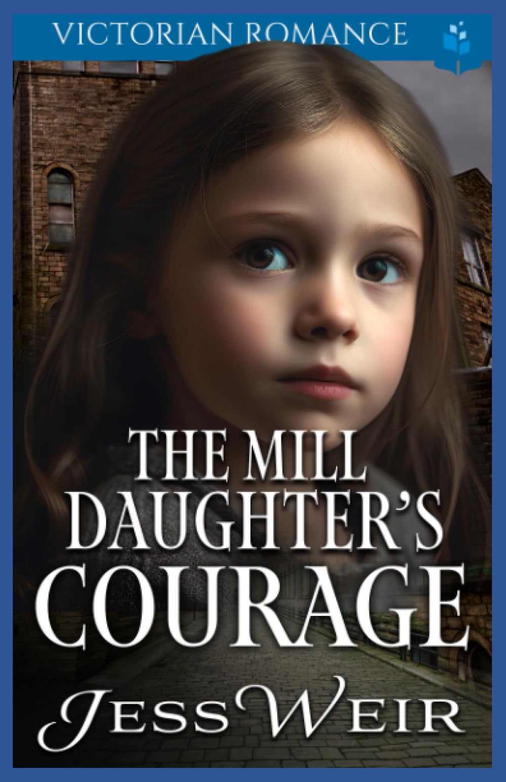 The Mill Daughter's Courage: Victorian Romance (Enthralling Victorian Romance)