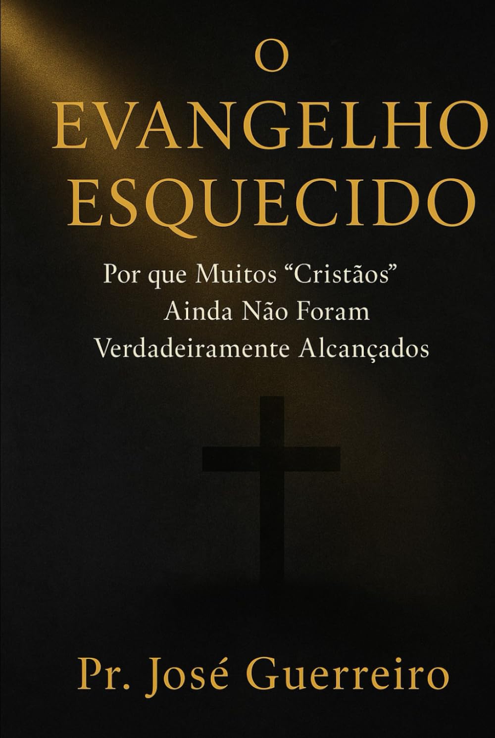 O Evangelho Esquecido: Por que Muitos “Cristãos” Ainda Não Foram Verdadeiramente Alcançados