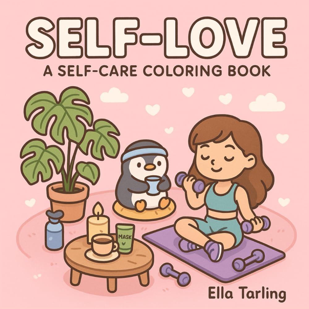 SELF-LOVE: A Cute & Cozy Self-Care Coloring Book for Girls and Adults