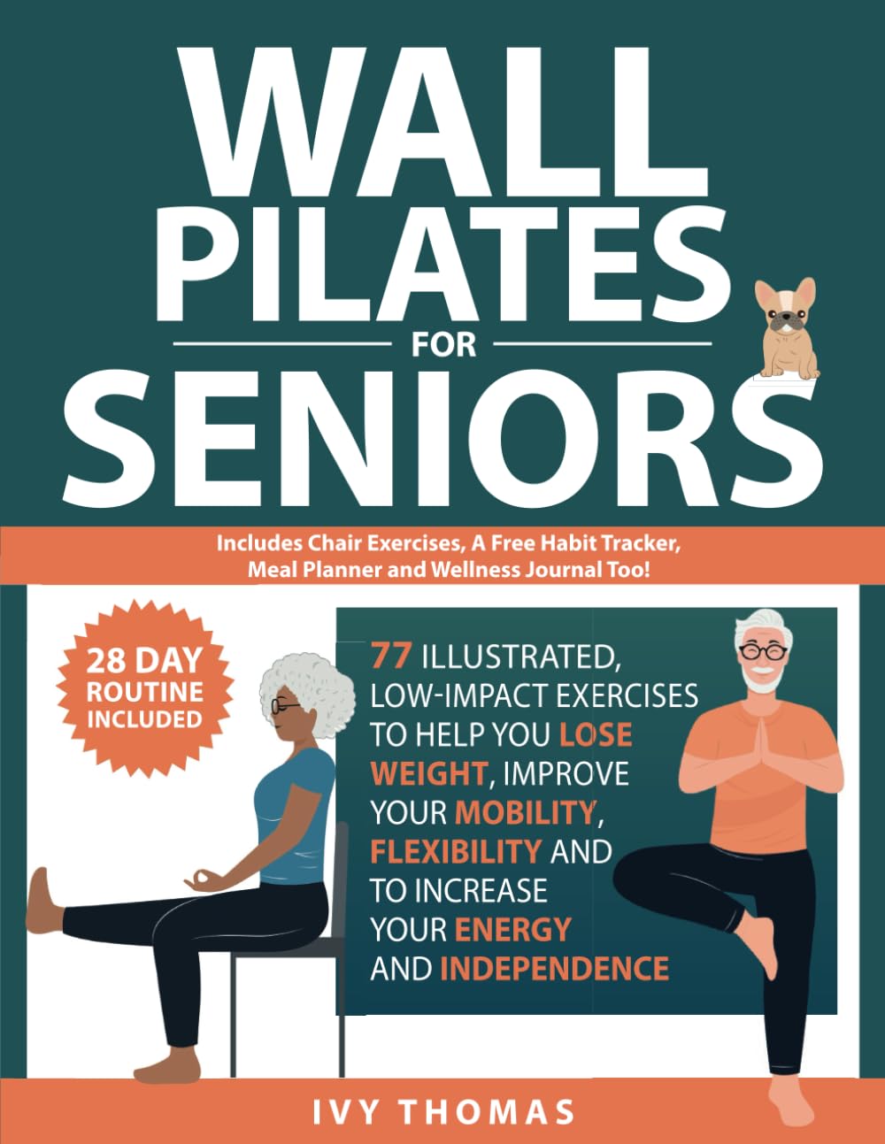 Wall Pilates for Seniors: 77 Illustrated, low-impact exercises in 2 customizable routines, to help you lose weight, improve your mobility and flexibility, and to increase your energy and independence