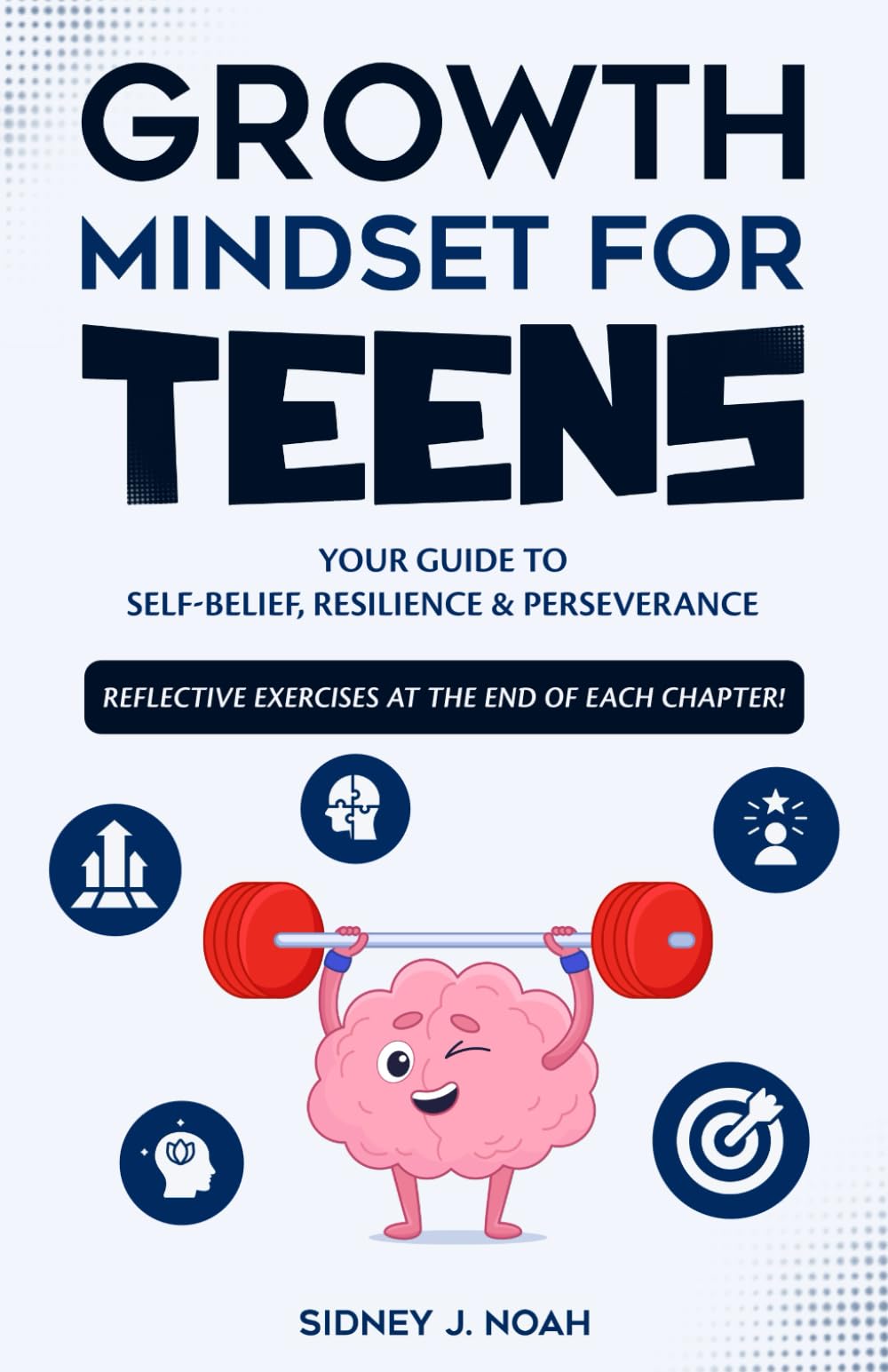 Growth Mindset for Teens: Your Guide to Self-belief, Resilience & Perseverance