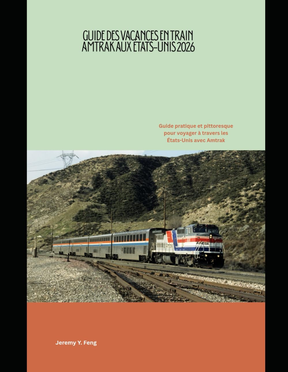 Guide des vacances en train Amtrak aux États-Unis 2026: Guide pratique et pittoresque pour voyager à travers les États-Unis avec Amtrak (Railway Journeys: The 2026 Train Travel Guide Collection)