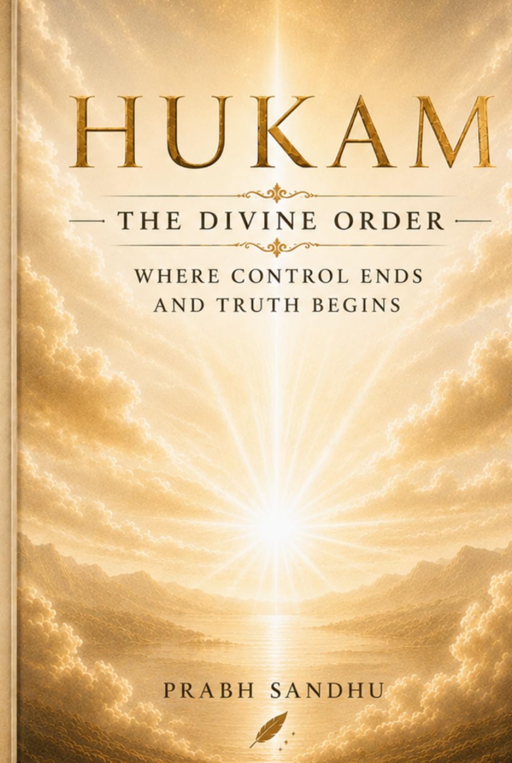 Hukam: The Divine Order, Poems of Faith, Grace, and Divine Light, Spiritual Reflections on Waheguru’s Will, A Sikh Journey of Surrender and Strength, ... Kala, Finding Peace in Waheguru’s Hukam