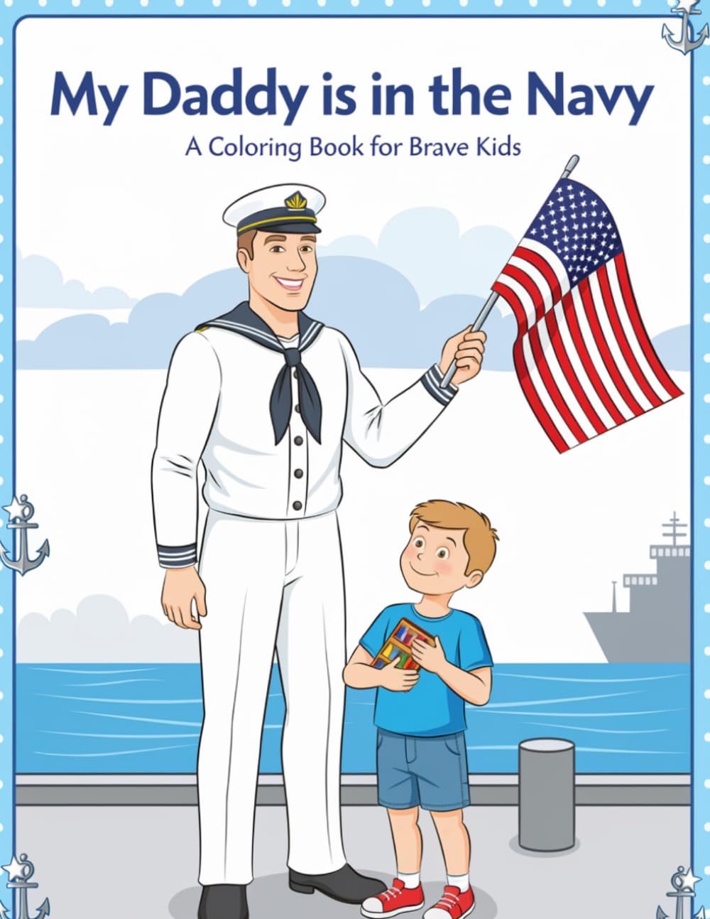 My Daddy is in the Navy: A Coloring Book for Brave Kids: 30+ Pages of Proud, Fun, and Meaningful Coloring for Military Families