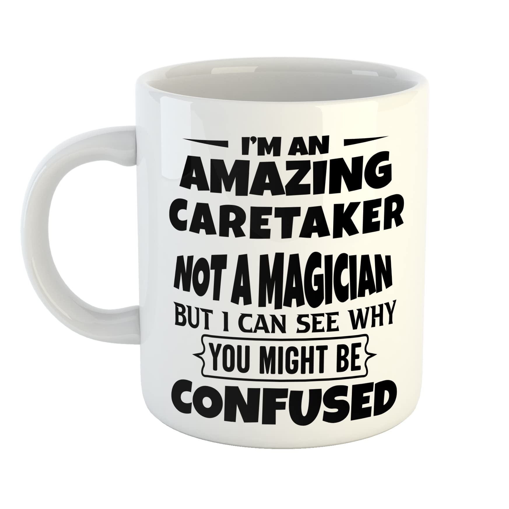 Just The Shirt I'm an Amazing Caretaker Not a Magaician But I can See Why You Might Be Confused White Ceramic Hand Printed Mug