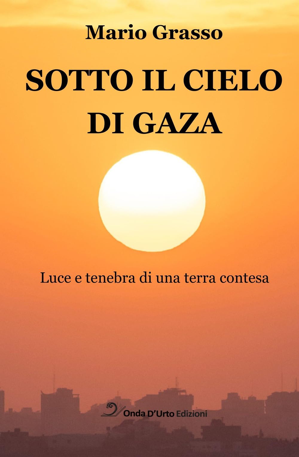 Sotto Il Cielo Di Gaza. Luce E Tenebra Di Una Terra Contesa - 4