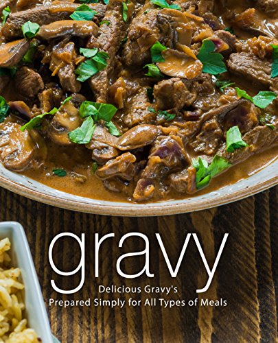 Télécharger Gravy: Delicious Gravy's Prepared Simply for All Types of Meals (English Edition) Gratuit