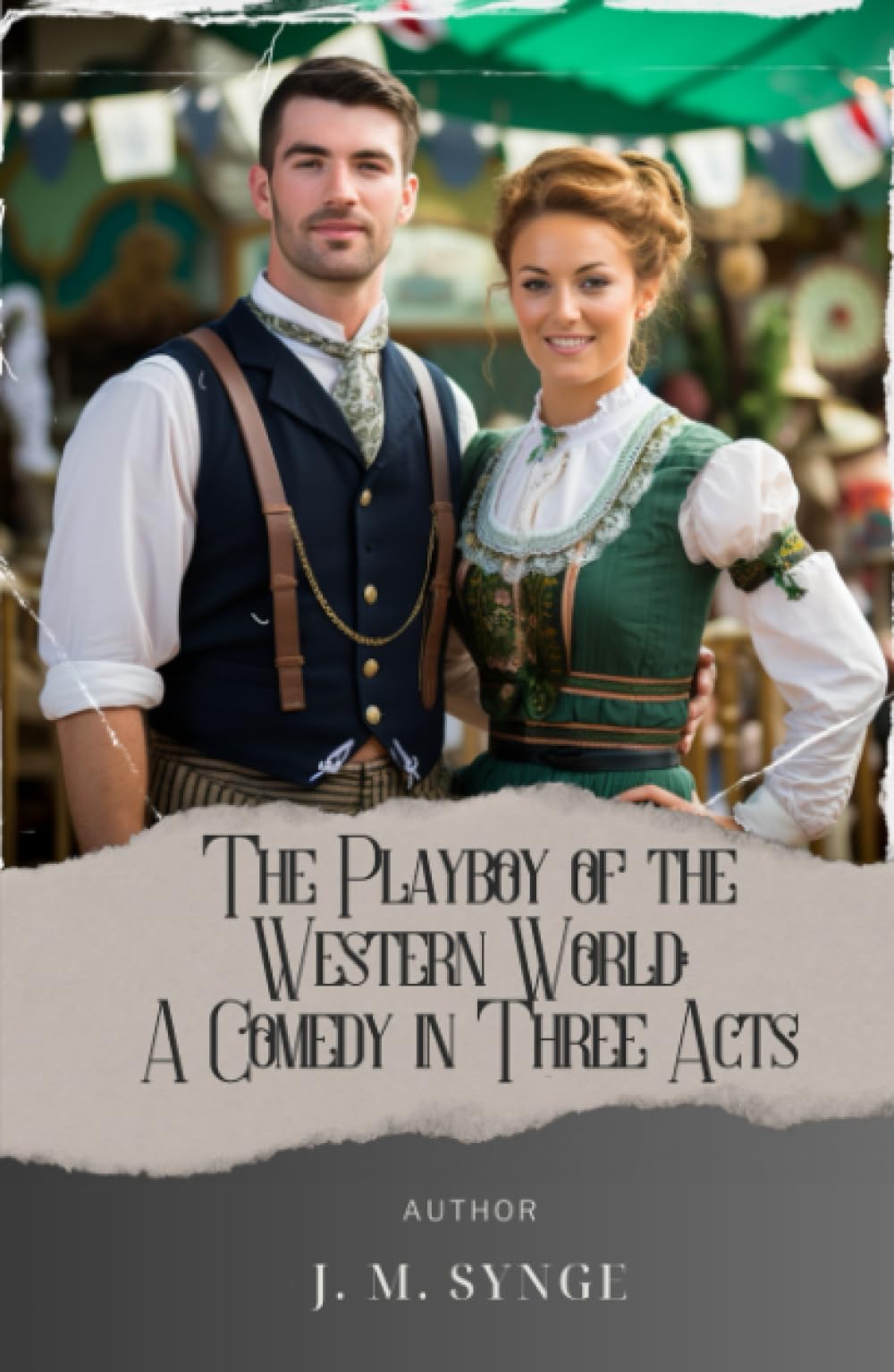 The Playboy of the Western World: A Comedy in Three Acts: Uncover the Scandalous Tale of the "Playboy of the Western World" in J.M. Synge's Masterpiece. The Original Classic (annotated)