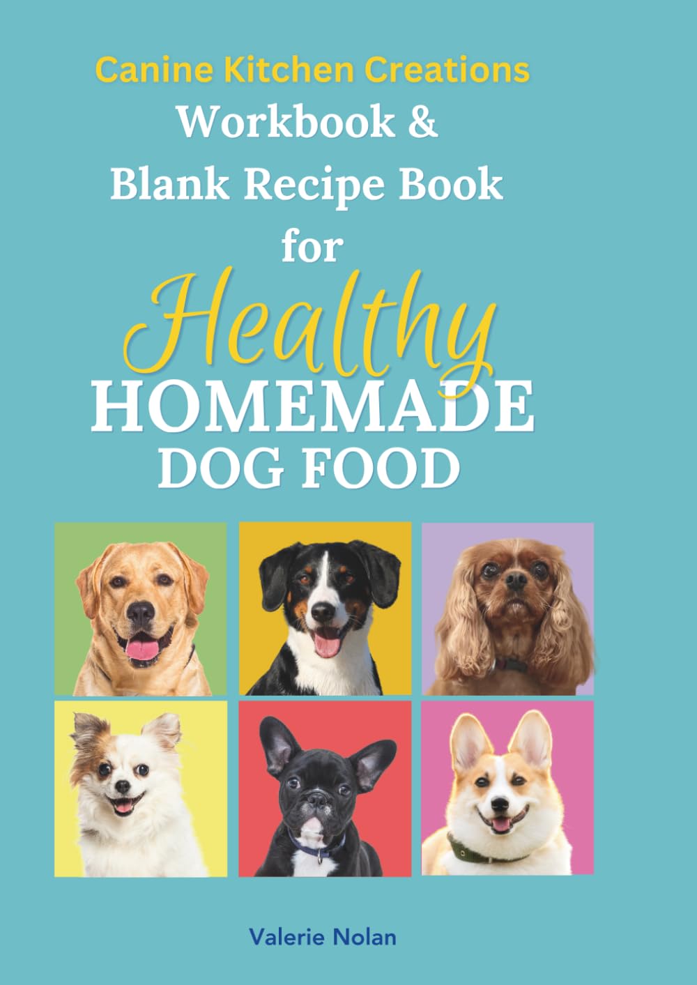 Workbook & Blank Recipe Book for Homemade Healthy Dog Food (Canine Kitchen Creations)