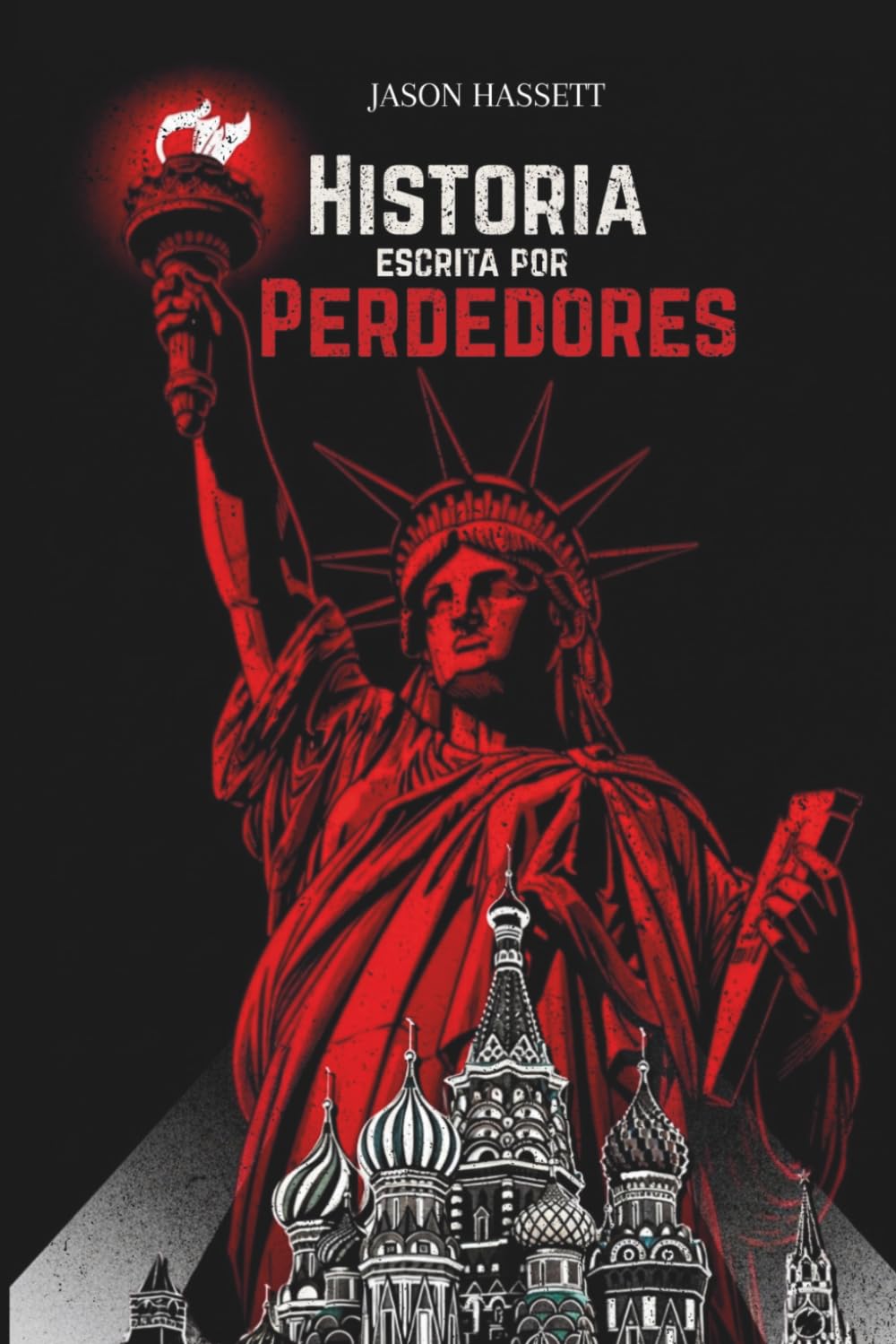 Historia Escrita por Perdedores: Cómo los agravios de los derrotados forjaron el mundo moderno.
