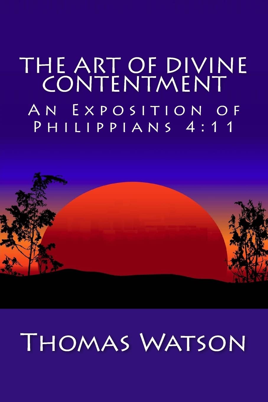 The Art of Divine Contentment: An Exposition of Philippians 4:11