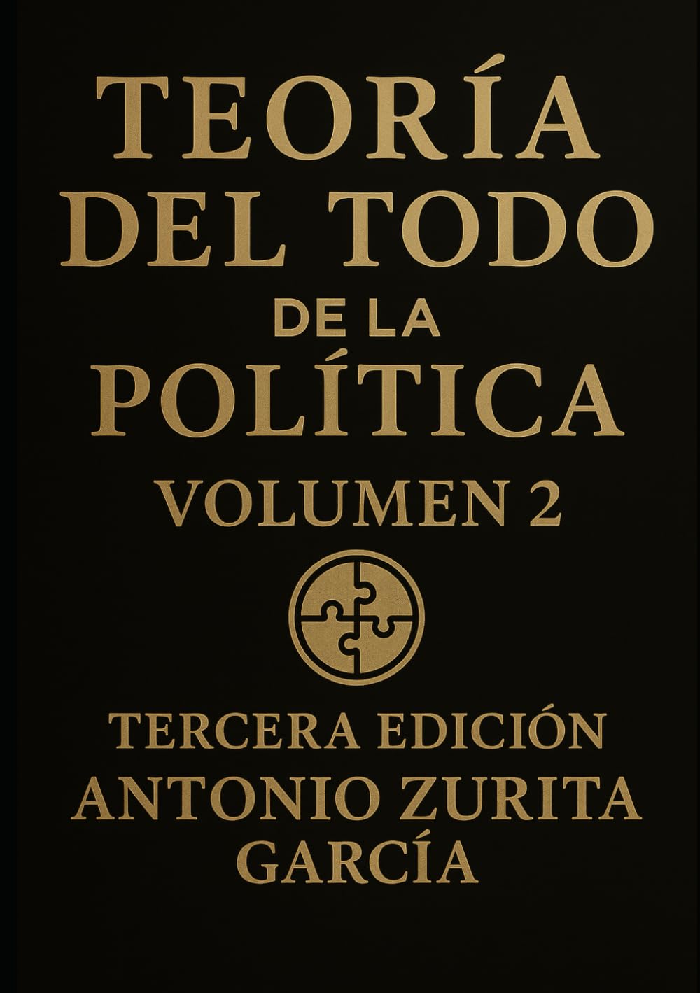 Teoría del Todo de la política: Ensayo político: una teoría unificada del poder, la economía y la evolución de las sociedades. Volumen 2. (Antonio Zurita García)