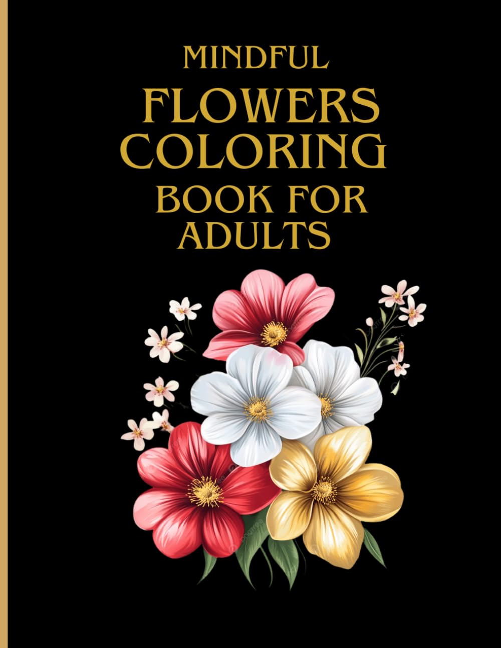 Flowers coloring book for adult and teens bold and easy: Mindful coloring book