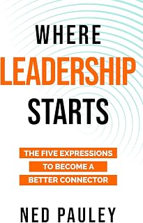 Where Leadership Starts: The Five Expressions to Become a Better Connector