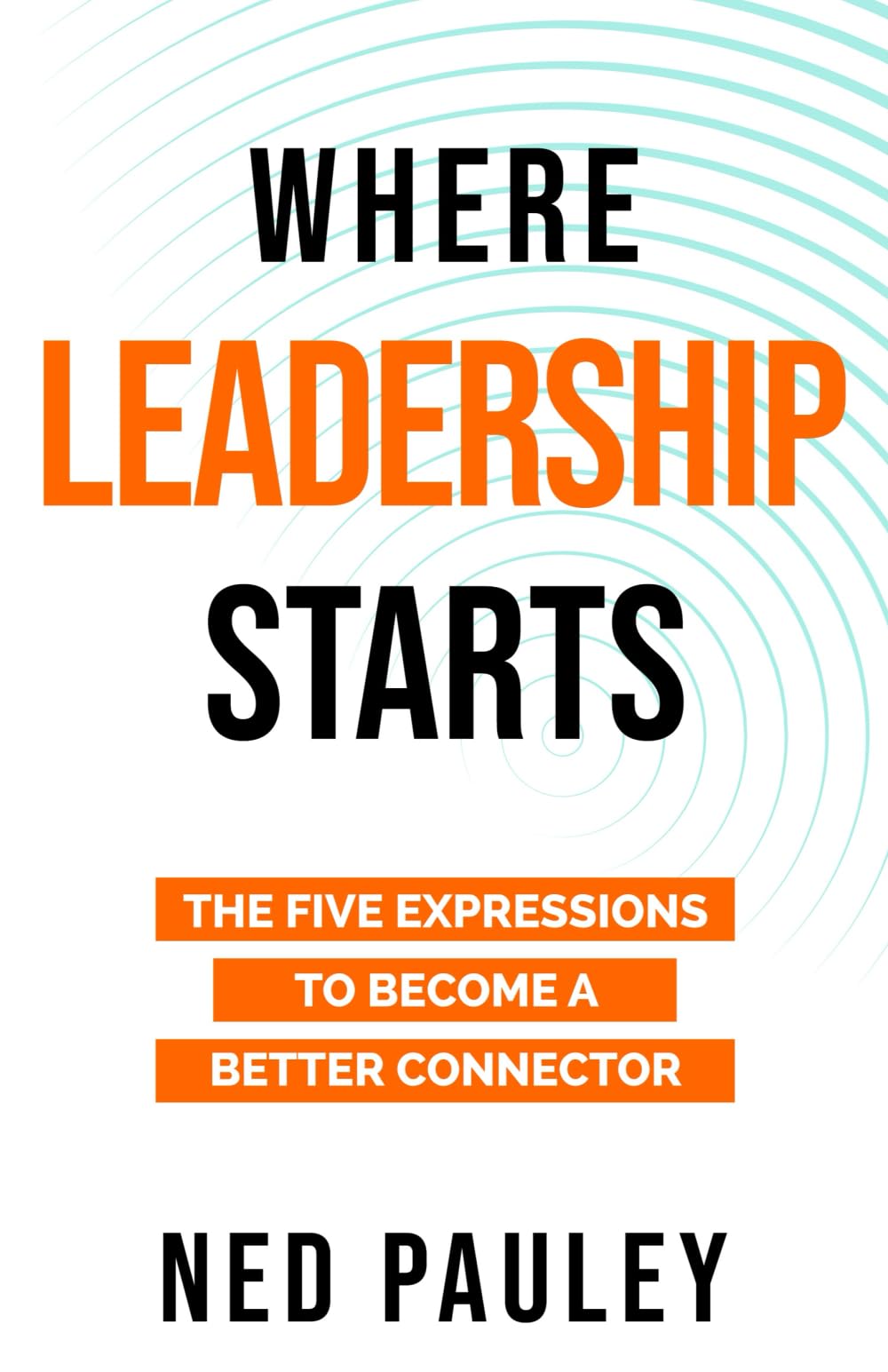 Where Leadership Starts: The Five Expressions to Become a Better Connector