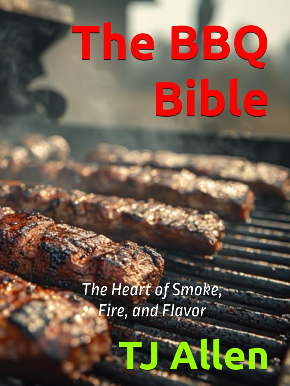 The BBQ Bible: The Heart of Smoke, Fire, and Flavor
