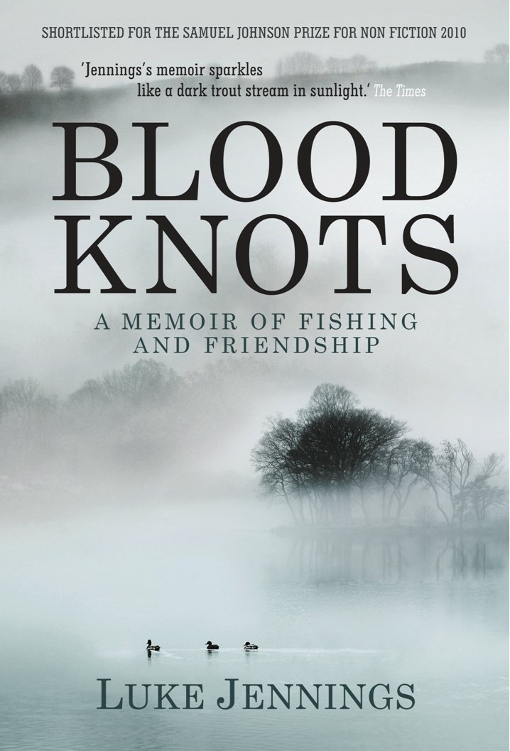 Blood Knots : Of Fathers, Friendship and Fishing