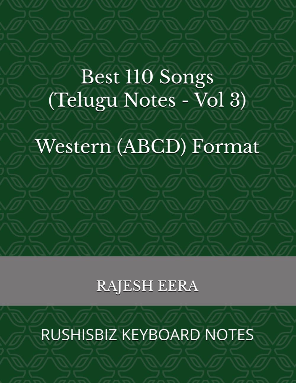 Best 110 Songs (Telugu Notes - Vol 3) Western (ABCD) Format: RUSHISBIZ KEYBOARD NOTES