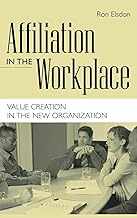 Affiliation in the Workplace: Value Creation in the New Organization