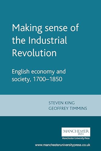 Making Sense of the Industrial Revolution: English Economy and Society 1700-1850