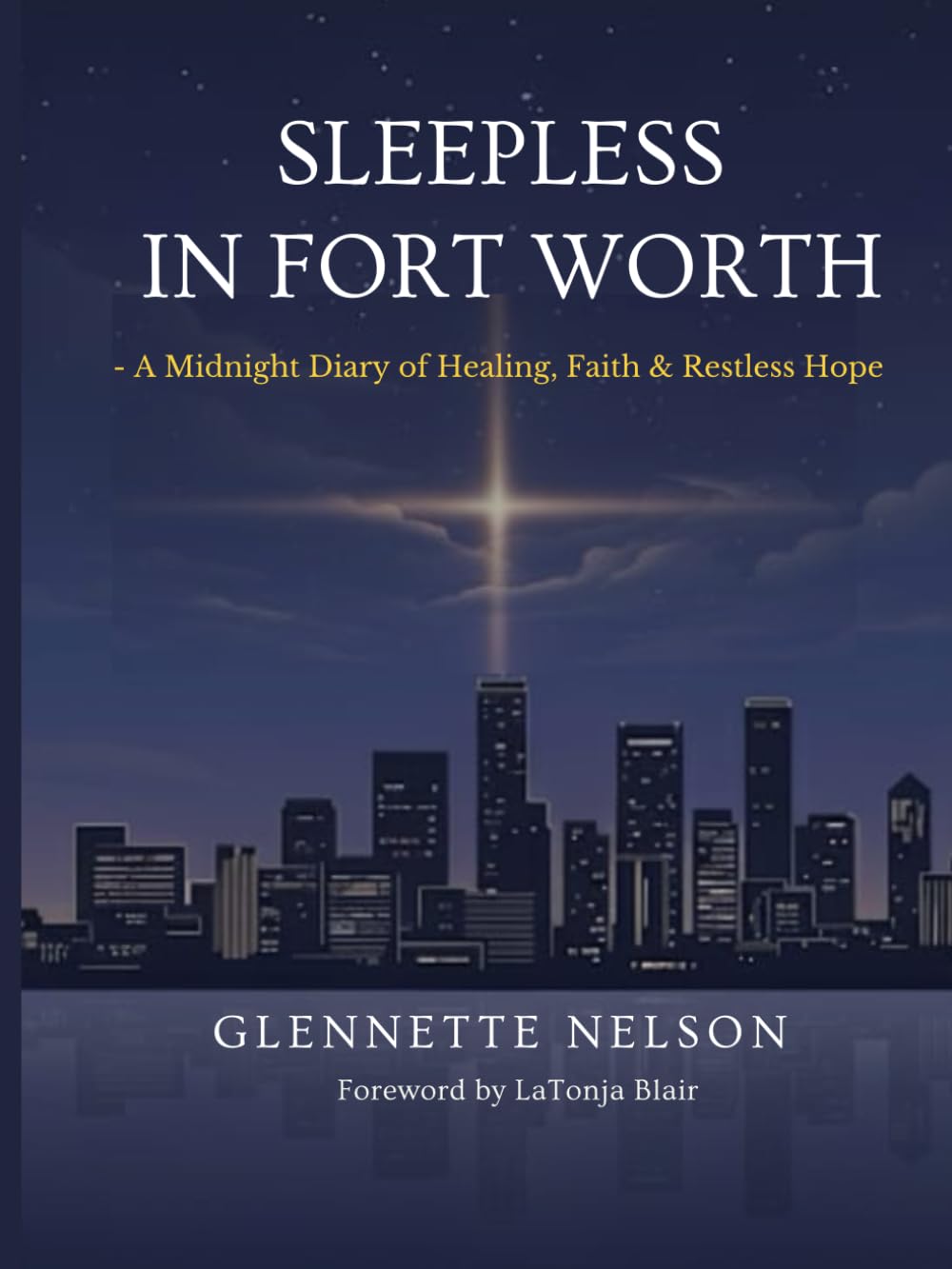 Sleepless In Fort Worth: A Midnight Diary of Healing, Faith & Restless Hope
