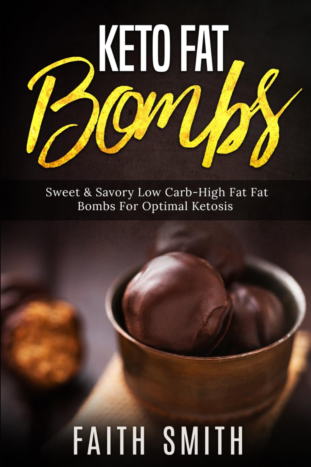Keto Fat Bombs: Sweet & Savory Low Carb High Fat Fat Bombs For Optimal Ketosis