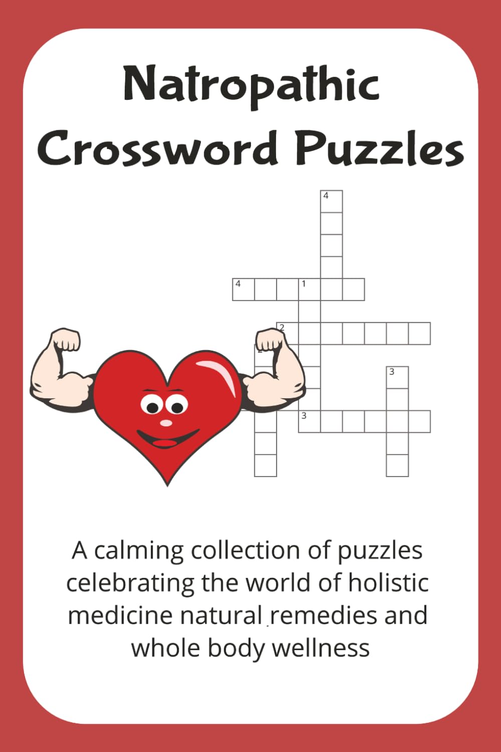 naturopathic crossword puzzles: A calming collection of puzzles celebrating the world of holistic medicine natural remedies and whole body wellness