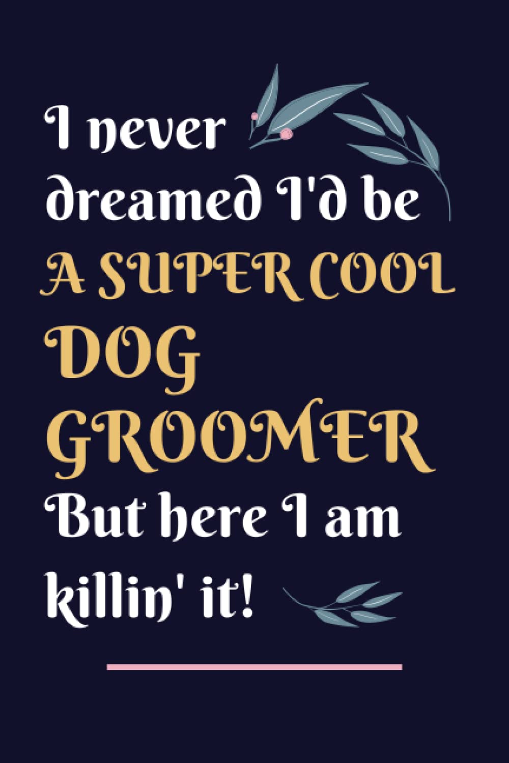 Dog Groomer Gifts: Lined Blank Notebook Journal, a Funny and Appreciation Thank You Gift for Dog Groomers to Write in