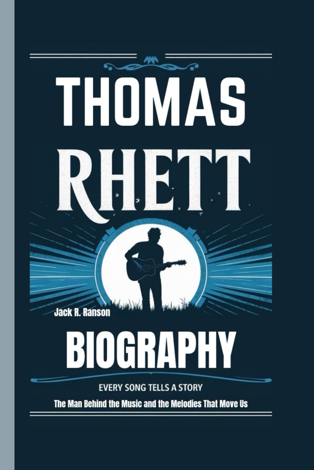 THOMAS RHETT BIOGRAPHY: Every Song Tells a Story – The Man Behind the Music and the Melodies That Move Us