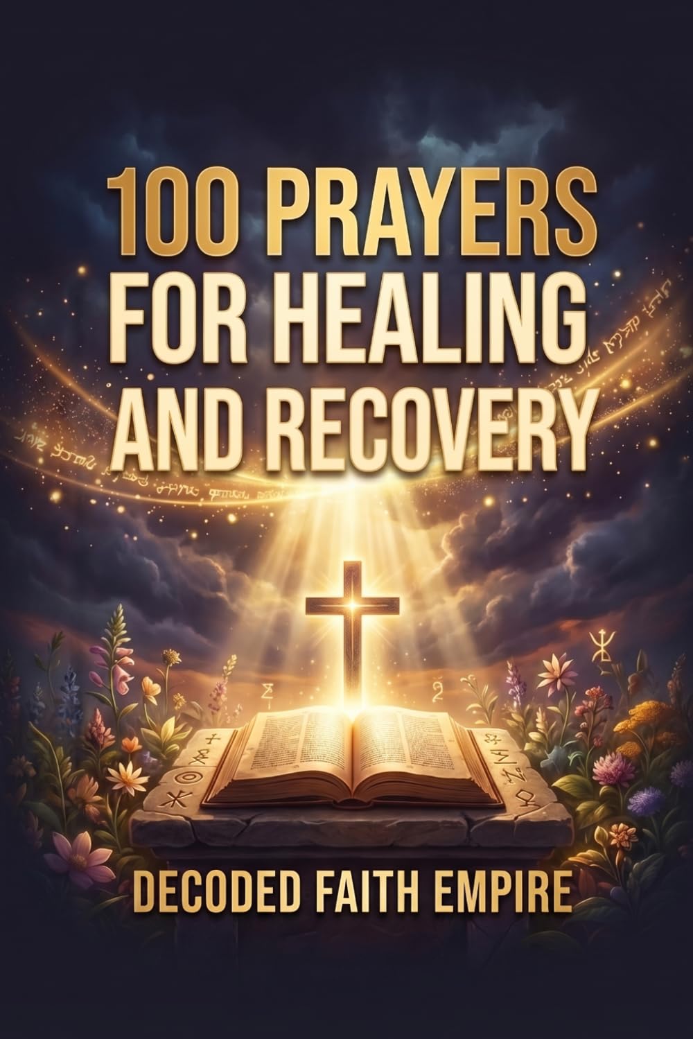 100 Prayers for Healing and Recovery: Daily Christian Prayers for Physical Healing, Emotional Restoration, Mental Health, Addiction Recovery, and Trauma Healing: 8 (Prayer Books Series)