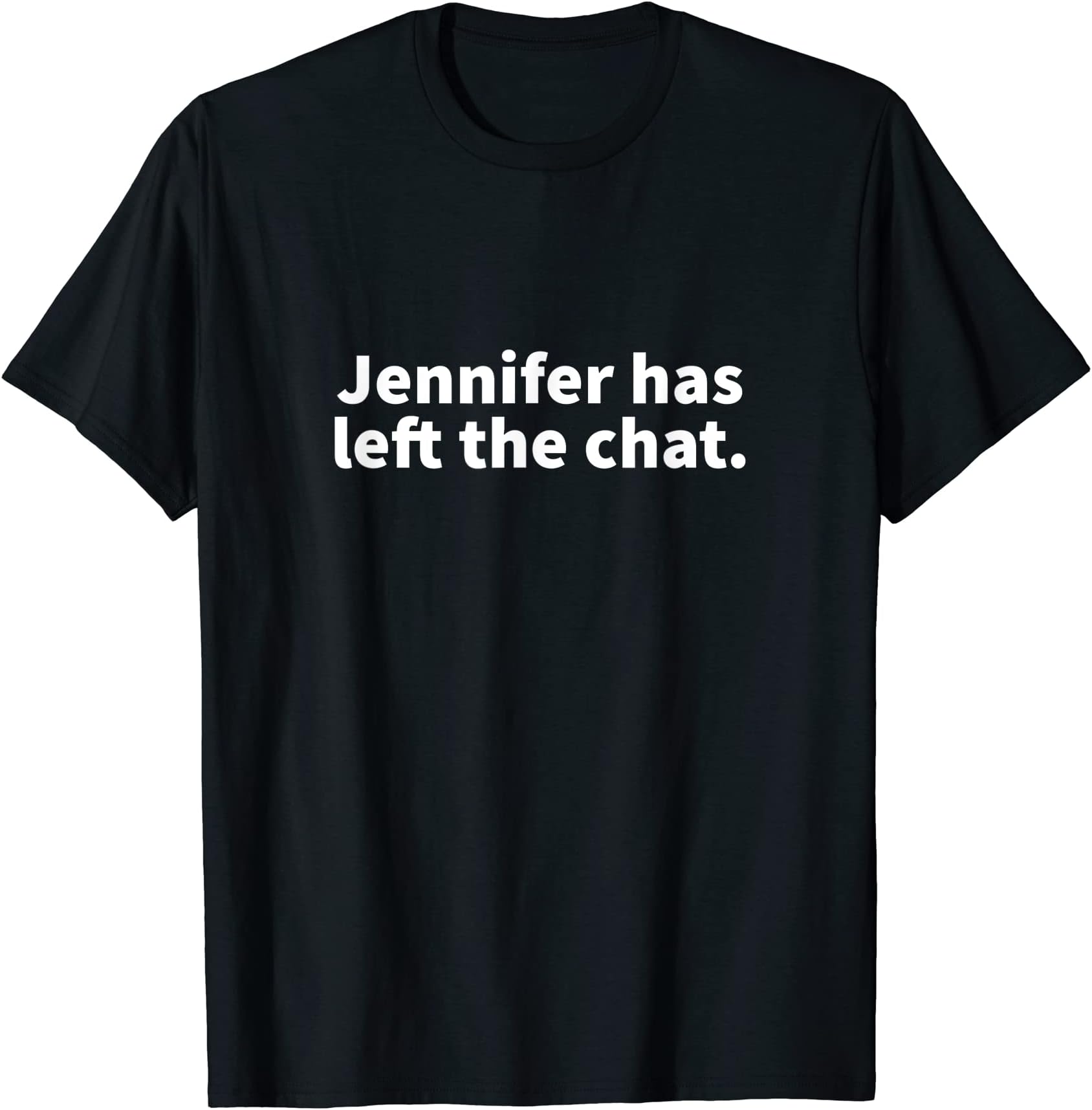 Jennifer Left Chat Personalized Name Gag GiftJennifer Left The Chat Jennifer Personalized Name Gag Gift T-Shirt