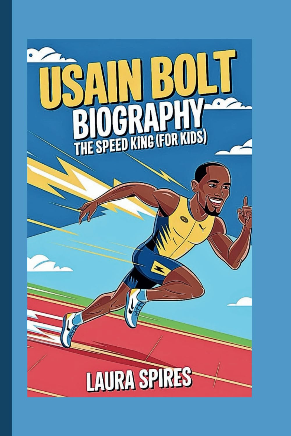 USAIN BOLT BIOGRAPHY: The Speed King (For Kids)
