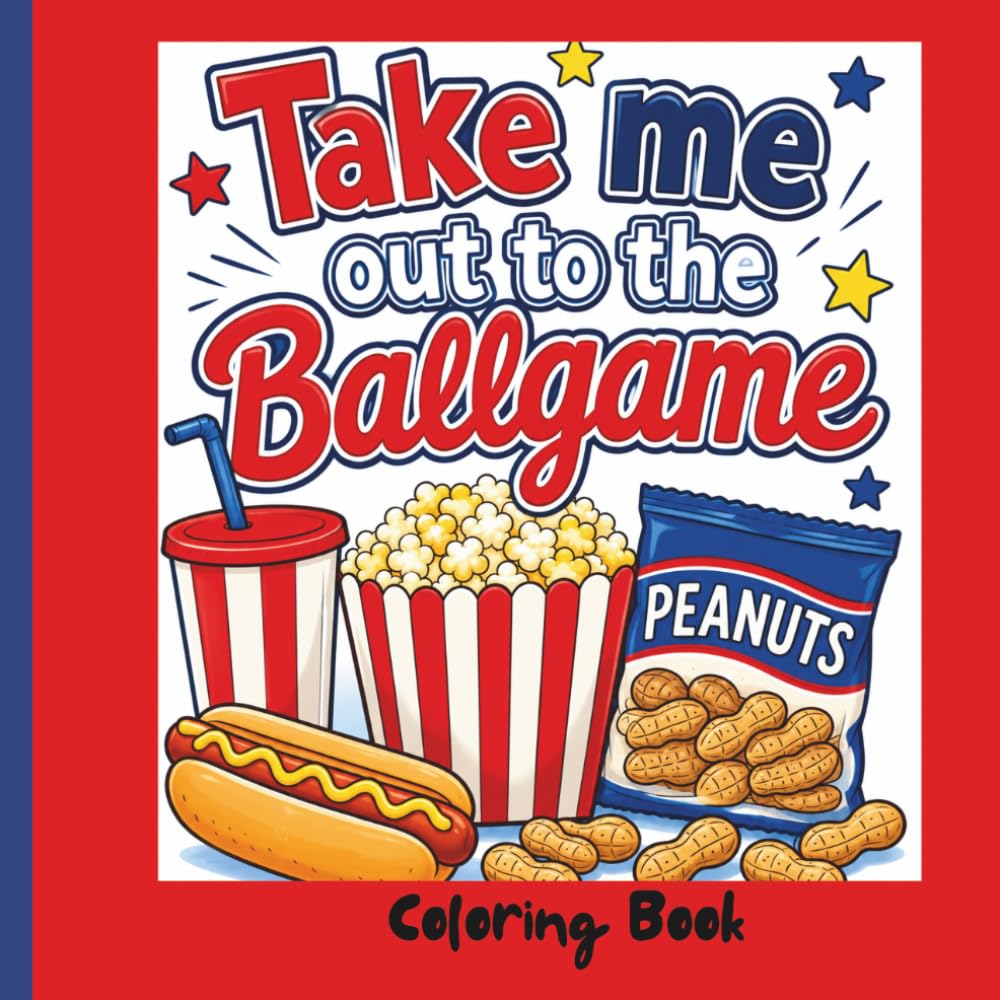 Take Me out to the Ballgame-Coloring Book: A Home Run Collection of Baseball Adventures, Players, and Team Fun