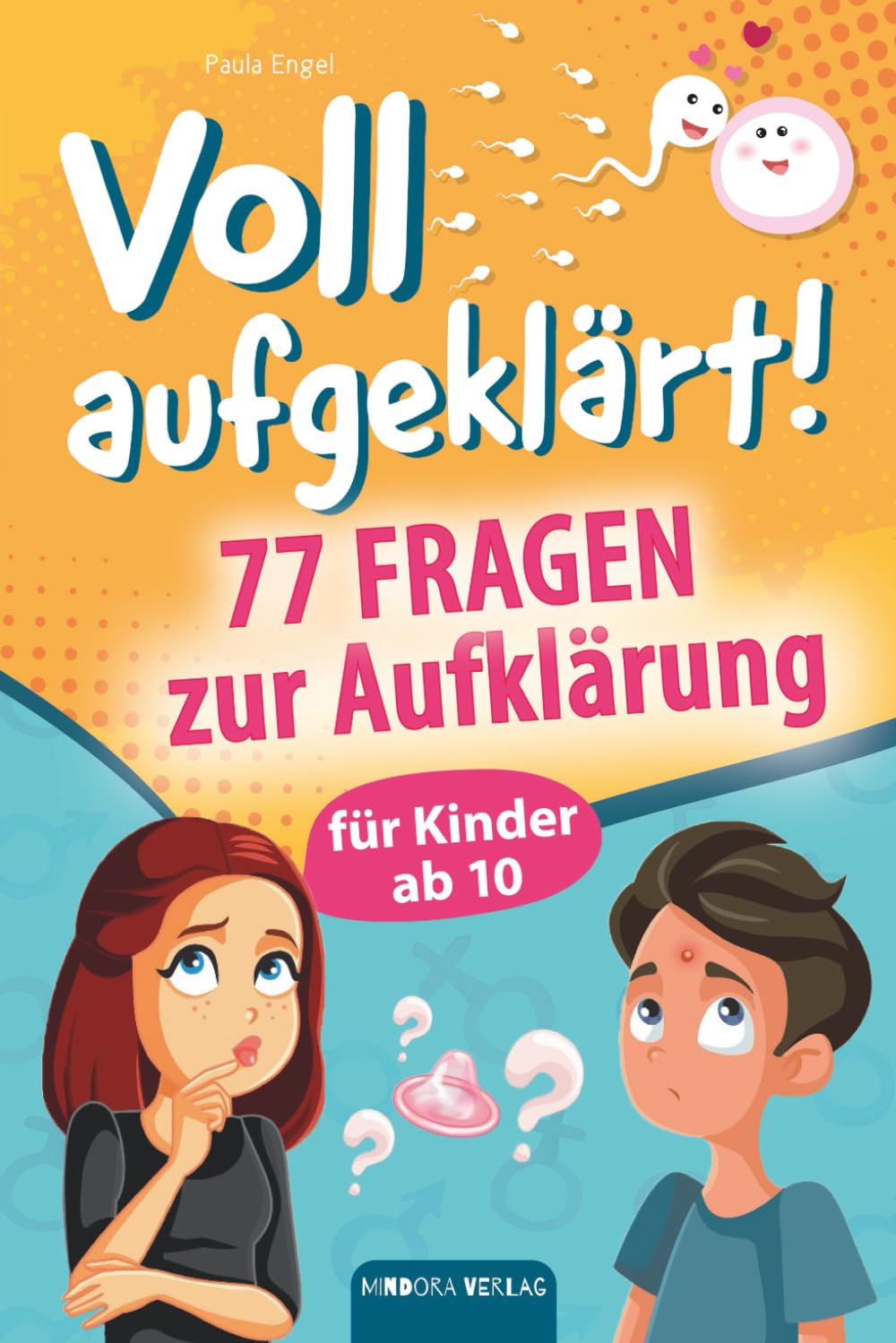 Voll aufgeklärt! 77 Fragen zur Aufklärung für Kinder ab 10: Erste Liebe, große Gefühle, die chaotische Pubertät – und plötzlich steht alles Kopf? Hier findest du alles, was du wissen musst!