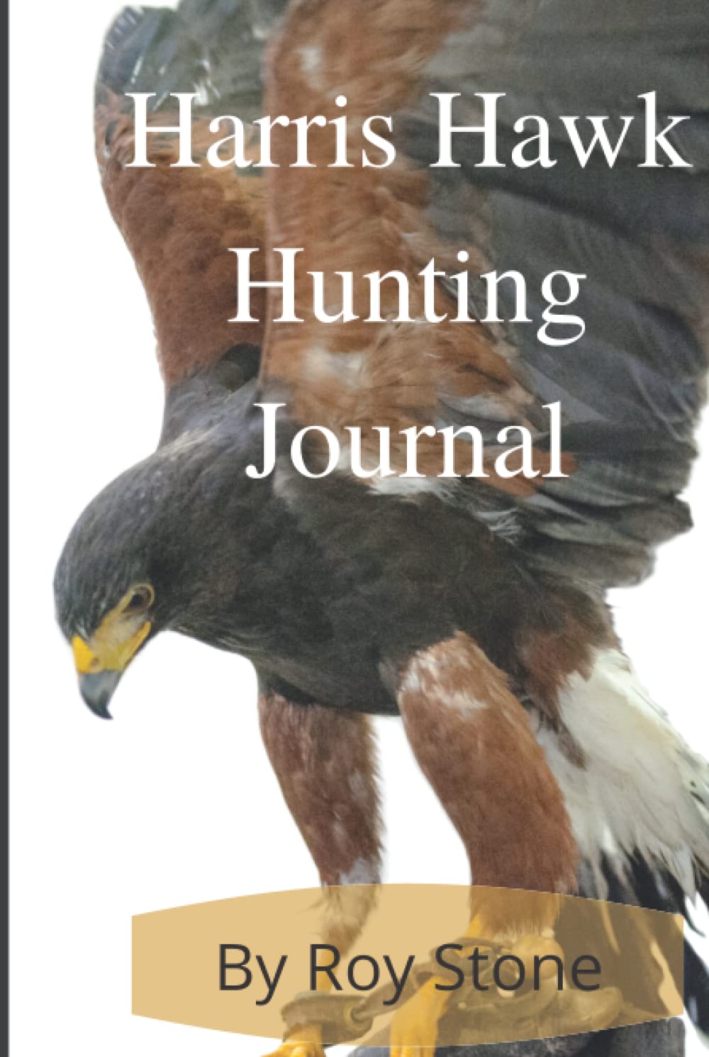Harris Hawk Hunting Journal: Falconry and Falconers Journal Hard Cover Edition