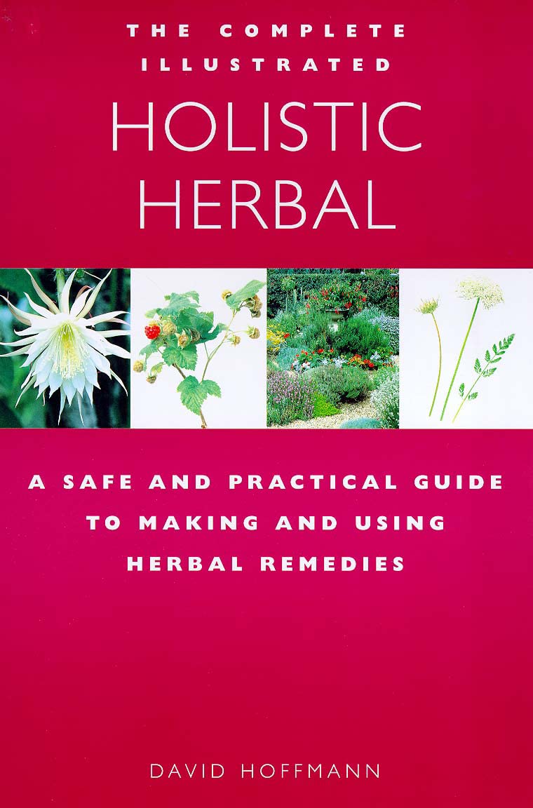 The Complete Illustrated Guide to Holistic Herbal A Safe and Practical