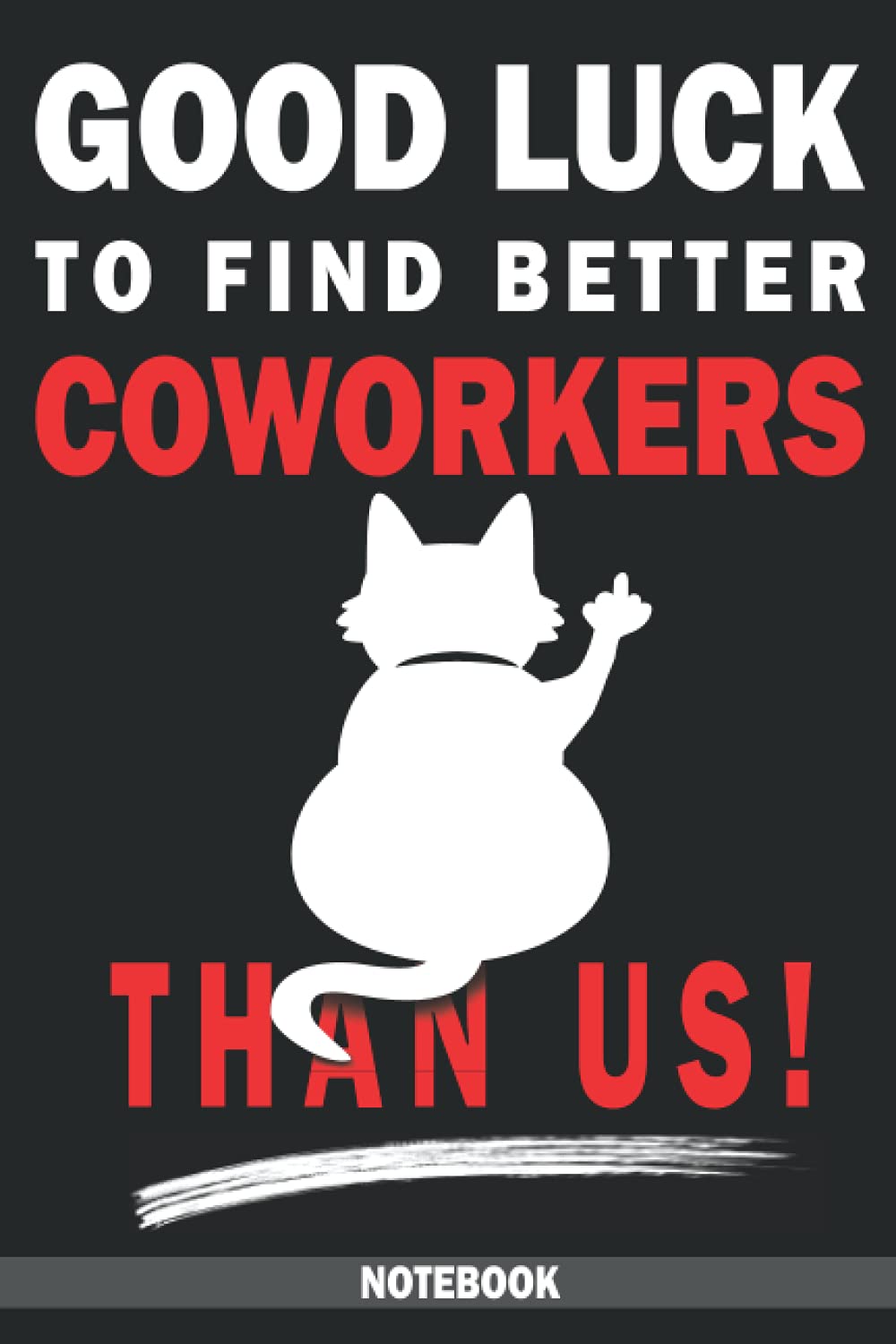 Good Luck to find better Coworkers than us! Notebook: Farewell Gifts for Coworkers Women - Friend book for Work Colleagues - Thank you Gift for Men and Employee - To say Goodbye Coworker