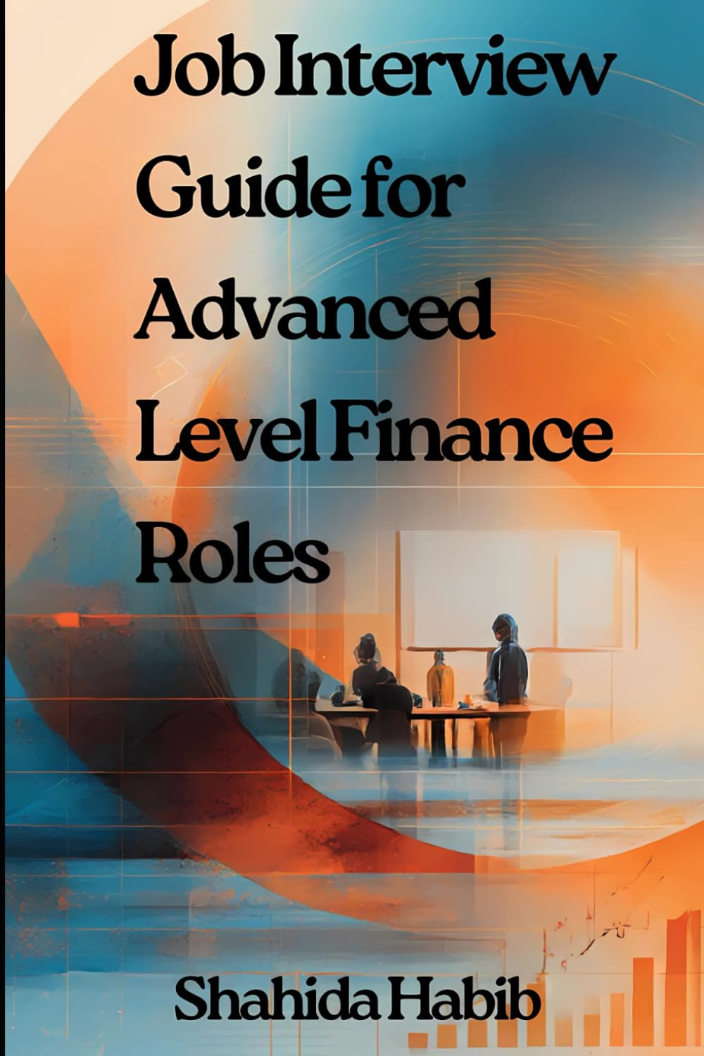 Job Interview Guide for Advanced Level Finance Roles: Interview Questions and Answers with Complete Guidance