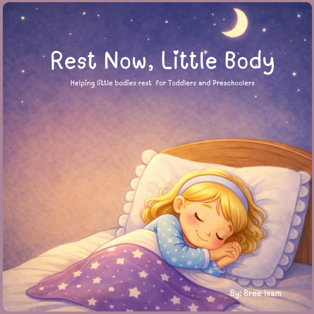 Rest Now, Little Body: Helping little bodies rest for Toddlers and Preschoolers