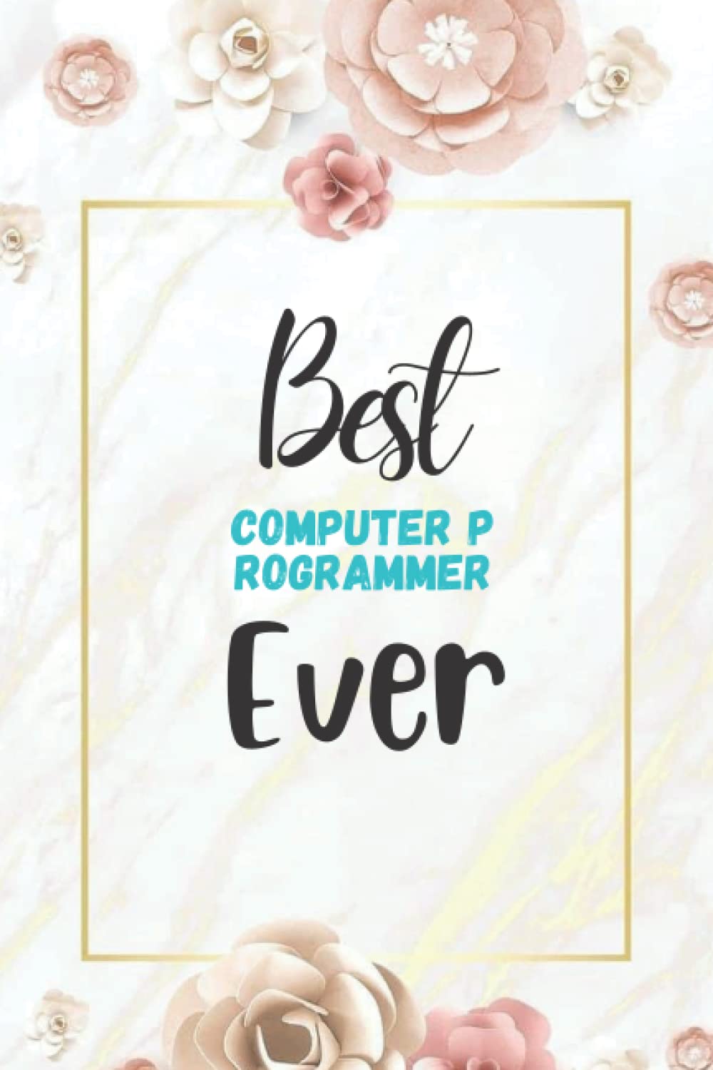 Computer Programmer Gift: Best Computer Programmer ever: Perfect appreciations and birthday gifts job holders and co workers